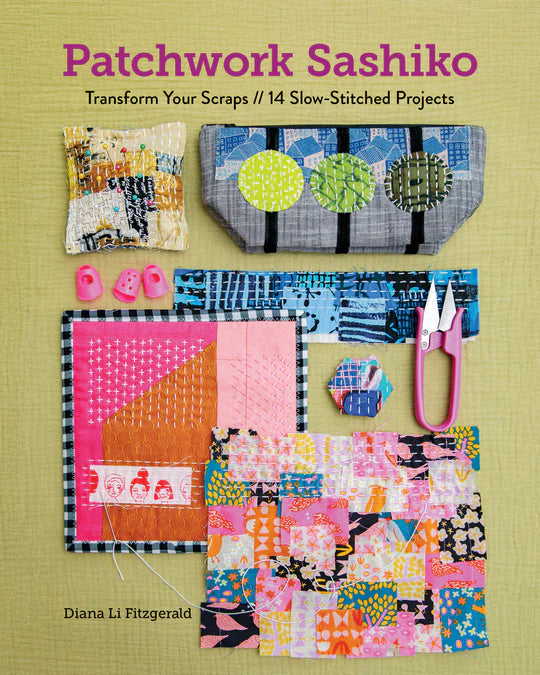 Patchwork Sashiko: Transform Your Scraps — 14 Slow-Stitched Projects