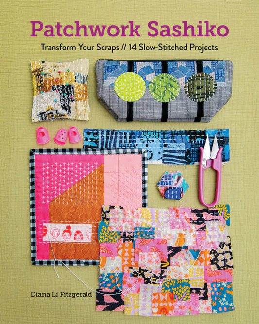 Patchwork Sashiko: Transform Your Scraps — 14 Slow-Stitched Projects